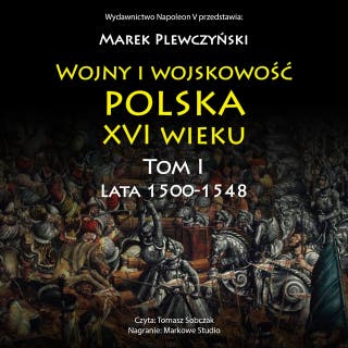 Wojny i wojskowość polska XVI wieku. Tom I – okładka audiobooka, autor Marek Plewczyński