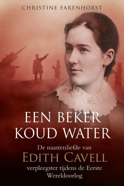 Een beker koud water: De naastenliefde van Edith Cavell, verpleegster tijdens de Eerste Wereldoorlog – omslag van het luisterboek van Christine Farenhorst,