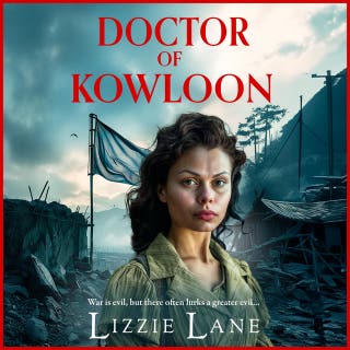 Doctor of Kowloon: A heartbreaking, epic, historical saga from Lizzie Lane