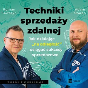 Techniki sprzedaży zdalnej. Jak działając "na odległość" osiągać sukcesy sprzedażowe – okładka audiobooka, autor Adam Szaran, Roman Kawszyn