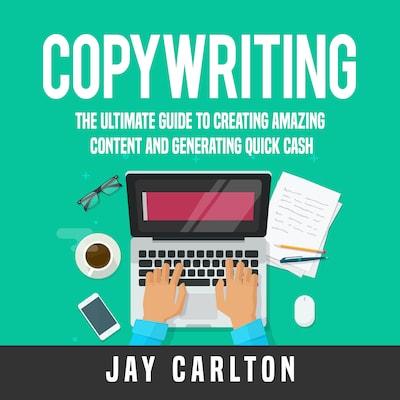 Copywriting: The Ultimate Guide to Creating Amazing Content and Generating Quick Cash – omslag til lydbogen af Jay Carlton