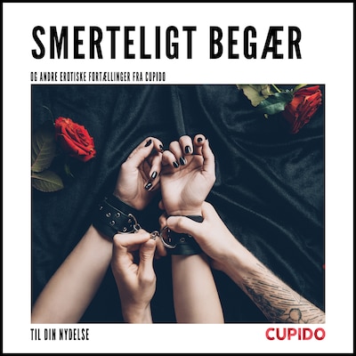 Smerteligt begær - og andre erotiske fortællinger fra Cupido – omslag til lydbogen af Cupido