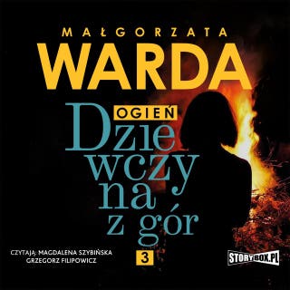 Dziewczyna z gór. Ogień – okładka audiobooka, autor Małgorzata Warda