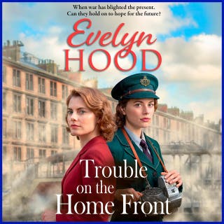 Trouble on the Home Front: A stirring wartime tale of hope, resilience and scandal from Evelyn Hood