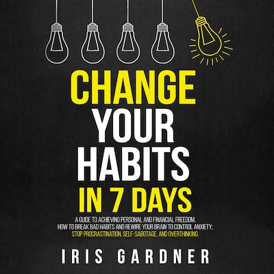 Change Your Habits in 7 Days