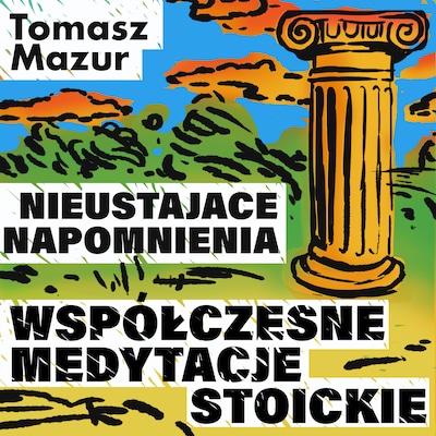 Nieustające napomnienia. Współczesna medytacje stoickie – okładka audiobooka, autor Tomasz Mazur