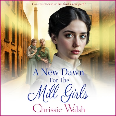 A New Dawn for the Mill Girls - The Lockwood Inheritance, Book 1 (Unabridged) – omslag til lydbogen af Chrissie Walsh