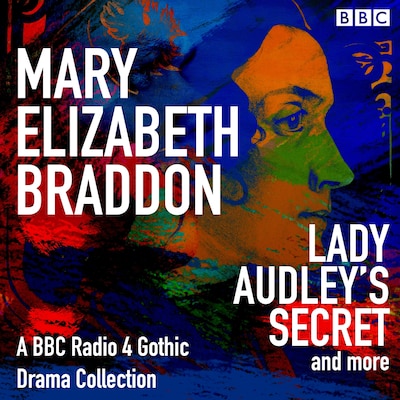 Mary Elizabeth Braddon: Lady Audley’s Secret & more – omslag til lydbogen af Mary Elizabeth Braddon