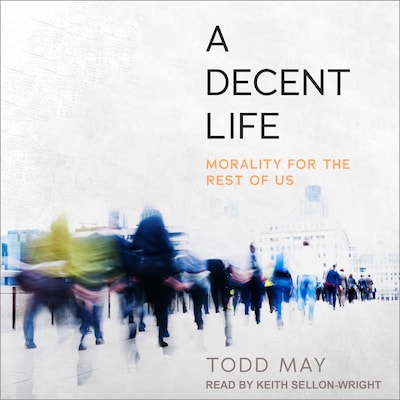 A Decent Life – omslag til lydbogen af Todd May