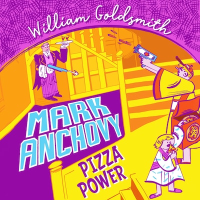 Mark Anchovy: Pizza Power (Mark Anchovy 3)
