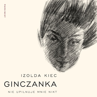 Ginczanka. Nie upilnuje mnie nikt