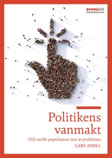 Politikens vanmakt : Om varför populismen inte är problemet