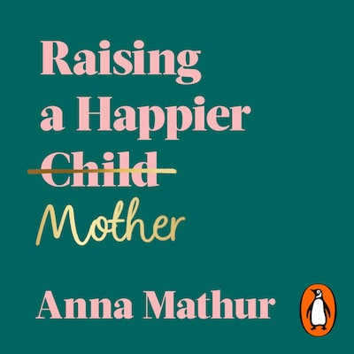 Raising A Happier Mother – omslag til lydbogen af Anna Mathur