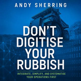 Don't Digitise Your Rubbish: Integrate, Simplify, and Systematise Your Operations First – omslag till ljudboken av Andy Sherring