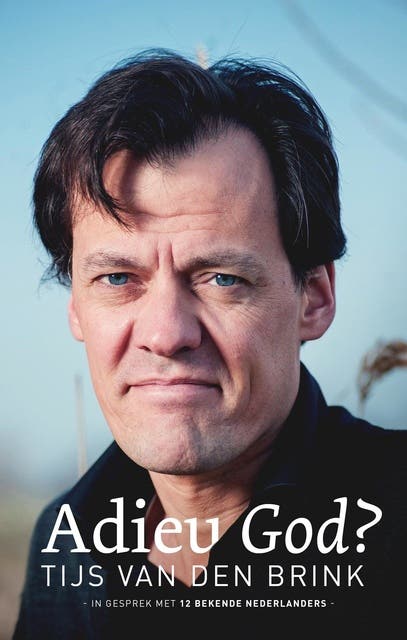Adieu God?: Tijs van den Brink in gesprek met 12 bekende Nederlanders – omslag van het luisterboek van Tijs van den Brink