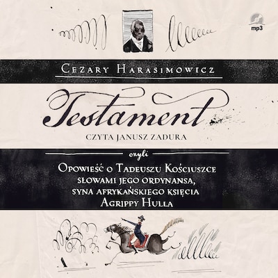 Testament, czyli Opowieść o Tadeuszu Kościuszce słowami jego ordynansa, syna afrykańskiego księcia Agrippy Hulla