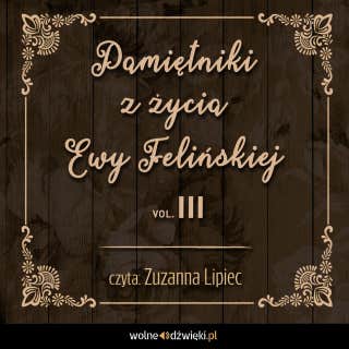 Pamiętniki z życia Ewy Felińskiej. Tom III – okładka audiobooka, autor Ewa Felińska