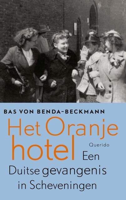 Het oranjehotel: Een Duitse gevangenis in Scheveningen