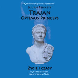 Trajan. Optimus Princeps. Życie i czasy
