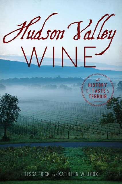 Hudson Valley Wine: A History of Taste & Terroir – omslag til lydbogen af Tessa Edick, Kathleen Willcox