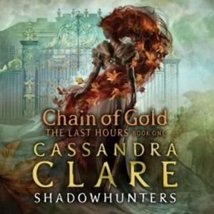 The Last Hours: Chain of Gold – okładka audiobooka, autor Cassandra Clare