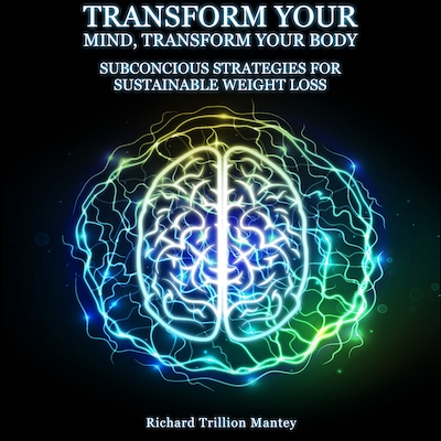 Transform Your Mind, Transform Your Body – omslag til lydbogen af Richard Trillion Mantey