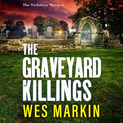 The Graveyard Killings - The Yorkshire Murders, Book 4 (Unabridged)