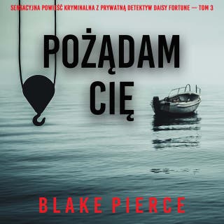 Pożądam cię (Sensacyjna powieść kryminalna z prywatną detektyw Daisy Fortune — Tom 3) – okładka audiobooka, autor Blake Pierce