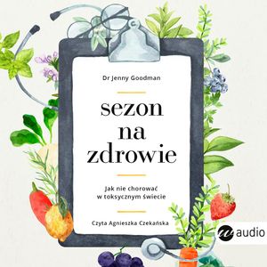 Sezon na zdrowie. Jak nie chorować w toksycznym świecie – okładka audiobooka, autor Jenny Goodman