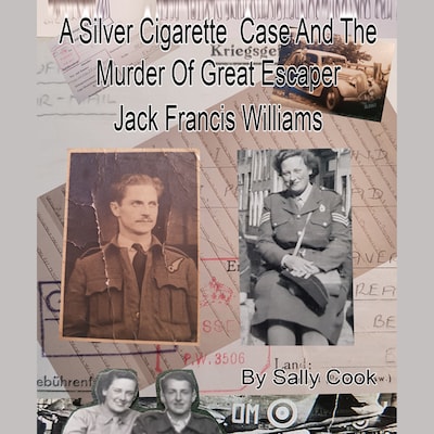 A Silver Cigarette Case and The Murder of Great Escaper Jack Francis Williams