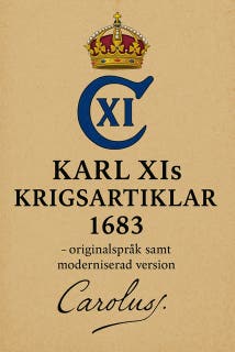 Karl XI´s krigsartiklar 1683 : i original samt moderniserad version