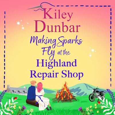 Making Sparks Fly at the Highland Repair Shop - The Highland Repair Shop - A BRAND NEW heartwarming, Highland romance from Kiley Dunbar for 2026, Book 3 (Unabridged)