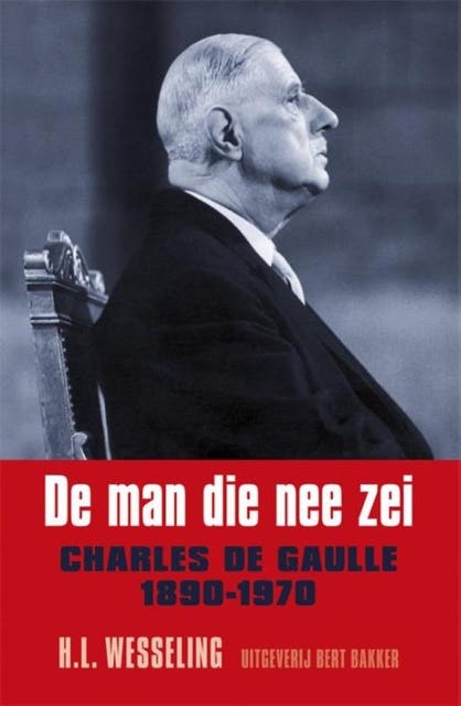 De man die nee zei: charles de Gaulle 1890-1970