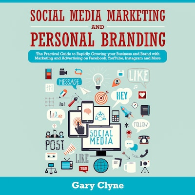 Social Media Marketing and Personal Branding Bible: The Practical Guide to Rapidly Growing your Business and Brand with Marketing and Advertising on Facebook, YouTube, Instagram and More