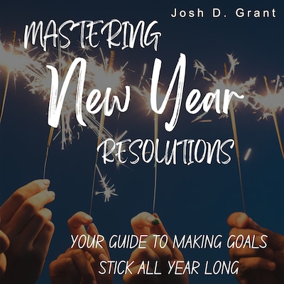 Mastering New Year Resolutions – omslag til lydbogen af Josh D. Grant