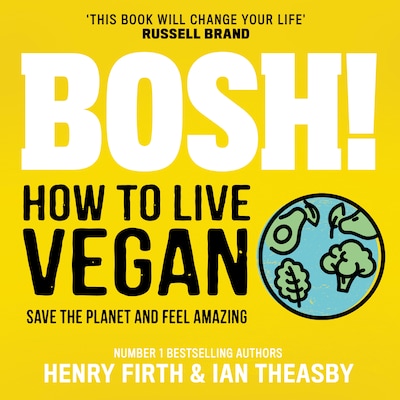 BOSH! How to Live Vegan