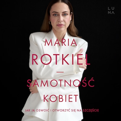 Samotność kobiet – okładka audiobooka, autor Maria Rotkiel