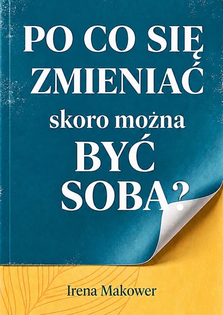 Po co się zmieniać, skoro można być sobą? – okładka audiobooka, autor Irena Makower