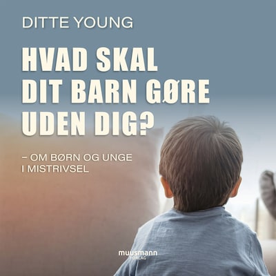 Hvad skal dit barn gøre uden dig – omslag til lydbogen af Ditte Young
