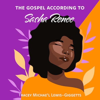 The Gospel According to Sasha Renee – omslag til lydbogen af Tracey Michae'l Lewis-Giggetts