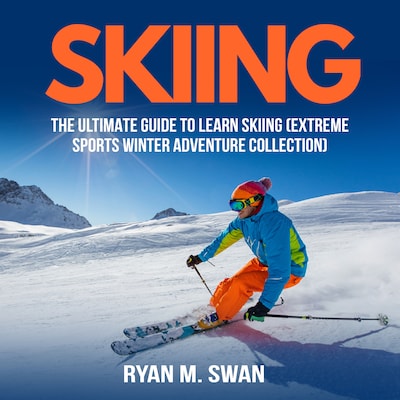 Skiing: The Ultimate Guide to learn Skiing (Extreme sports winter adventure Collection) – omslag til lydbogen af Ryan M. Swan
