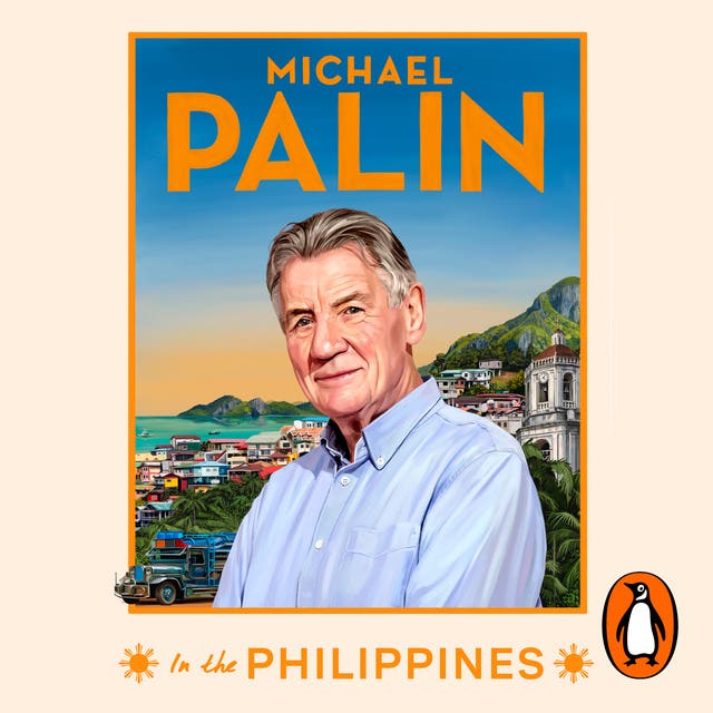 Michael Palin in the Philippines: The incredible new book from the bestselling author and Britain's best-loved travel writer – omslag til lydbogen af Michael Palin