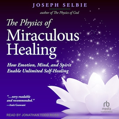 The Physics of Miraculous Healing – omslag til lydbogen af Joseph Selbie