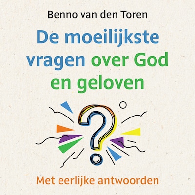 De moeilijkste vragen over God en geloven – omslag van het luisterboek van Benno van den Toren