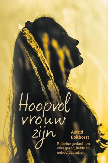 Hoopvol vrouw zijn: Bijbelse gedachten over gezag, liefde en gehoorzaamheid – omslag van het luisterboek van Astrid Bokhorst