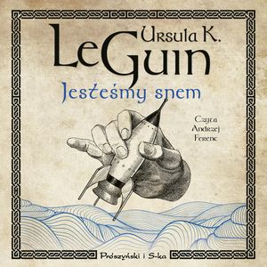Jesteśmy snem – okładka audiobooka, autor Ursula K. Le Guin