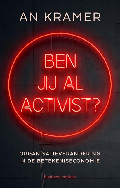 Ben jij al activist?: organisatieverandering in de betekeniseconomie