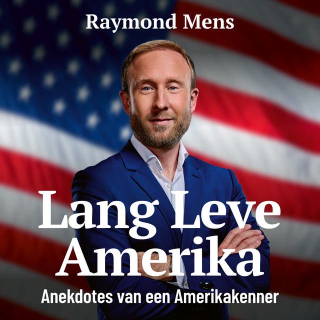 Lang Leve Amerika: Anekdotes van een Amerikakenner – omslag van het luisterboek van Raymond Mens