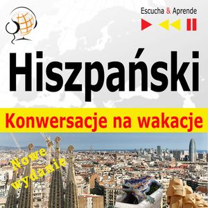 Hiszpański. Konwersacje na wakacje: De vacaciones. Nowe wydanie (Poziom średnio zaawansowany: B1-B2) – okładka audiobooka, autor Dorota Guzik