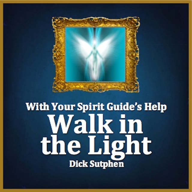 With Your Spirit Guide's Help: Walk in the Light – omslag til lydbogen af Dick Sutphen